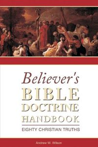 Cover image for Believer's Bible Doctrine Handbook: Eighty Christian Truths