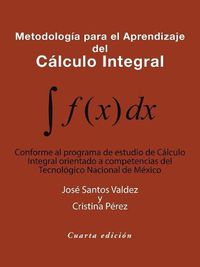 Cover image for Metodologia Para El Aprendizaje Del Calculo Integral: Conforme Al Programa De Estudio De Calculo Integral Orientado a Competencias Del Tecnologico Nacional De Mexico