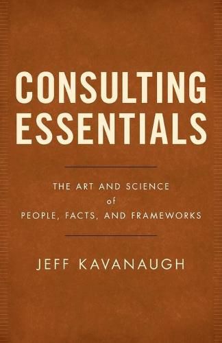 Cover image for Consulting Essentials: The Art and Science of People, Facts, and Frameworks