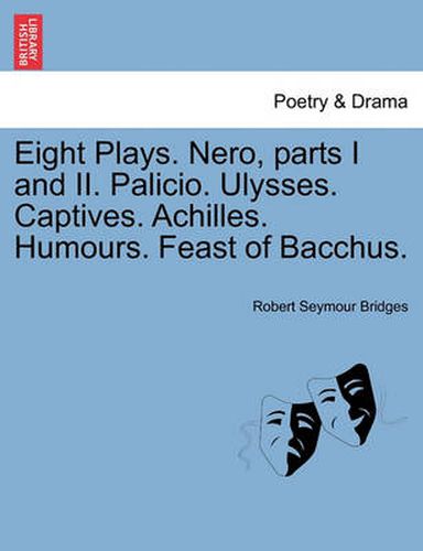 Cover image for Eight Plays. Nero, Parts I and II. Palicio. Ulysses. Captives. Achilles. Humours. Feast of Bacchus.