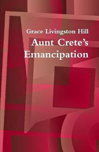 Cover image for Aunt Crete's Emancipation