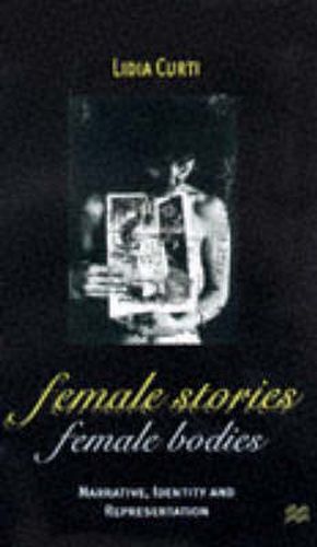 Cover image for Female Stories, Female Bodies: Narrative, Identity and Representation