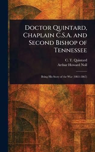 Cover image for Doctor Quintard, Chaplain C.S.A. and Second Bishop of Tennessee