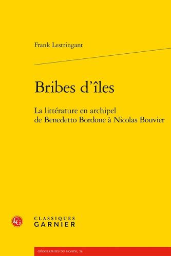 Cover image for Bribes d'Iles: La Litterature En Archipel de Benedetto Bordone a Nicolas Bouvier