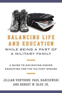 Cover image for Balancing Life and Education While Being a Part of a Military Family: A Guide to Navigating Higher Education for the Military Spouse