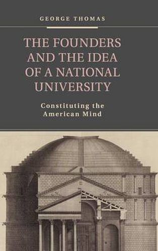 The Founders and the Idea of a National University: Constituting the American Mind