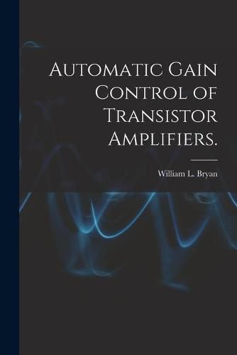 Cover image for Automatic Gain Control of Transistor Amplifiers.