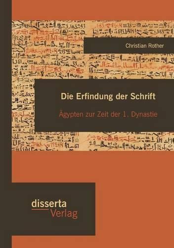 Cover image for Die Erfindung der Schrift: AEgypten zur Zeit der 1. Dynastie