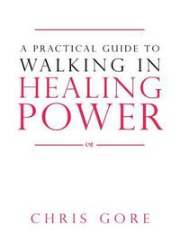 Cover image for Practical Guide To Walking In Healing Power, A
