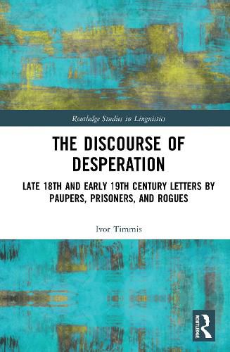 Cover image for The Discourse of Desperation: Late 18th and Early 19th Century Letters by Paupers, Prisoners, and Rogues