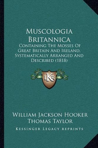 Muscologia Britannica: Containing the Mosses of Great Britain and Ireland, Systematically Arranged and Described (1818)