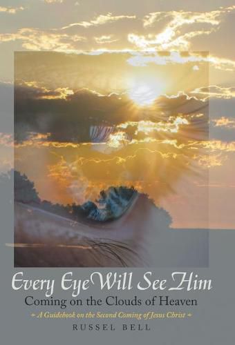 Cover image for Every Eye Will See Him: Coming on the Clouds of Heaven
