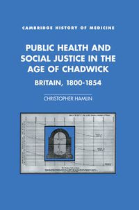 Cover image for Public Health and Social Justice in the Age of Chadwick: Britain, 1800-1854