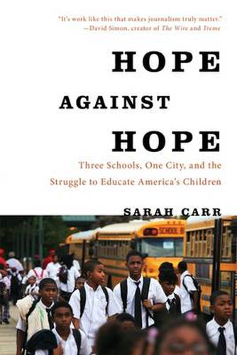 Hope Against Hope: Three Schools, One City, and the Struggle to Educate America's Children