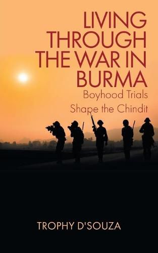 Cover image for Living Through the War in Burma: Boyhood Trials Shape the Chindit