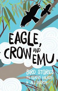 Cover image for Eagle, Crow and Emu: Bird Stories