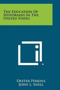 Cover image for The Education of Historians in the United States