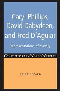 Cover image for Caryl Phillips, David Dabydeen and Fred D'Aguiar: Representations of Slavery