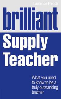 Cover image for Brilliant Supply Teacher: What you need to know to be a truly outstanding teacher