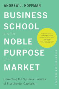 Cover image for Business School and the Noble Purpose of the Market