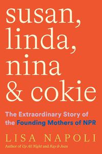 Cover image for Susan, Linda, Nina, & Cokie: The Extraordinary Story of the Founding Mothers of NPR