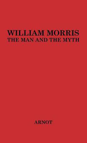 Cover image for William Morris, the Man and the Myth.