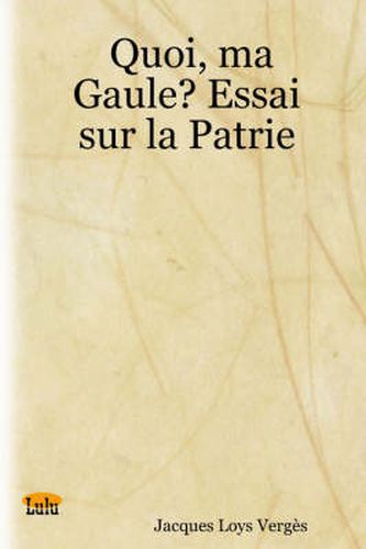 Cover image for Quoi, Ma Gaule? Essai Sur La Patrie