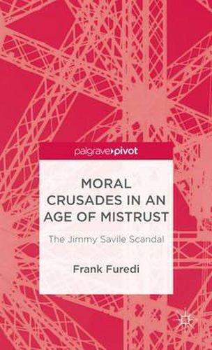 Cover image for Moral Crusades in an Age of Mistrust: The Jimmy Savile Scandal