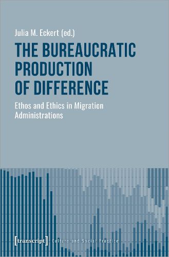 Cover image for The Bureaucratic Production of Difference - Ethos and Ethics in Migration Administrations