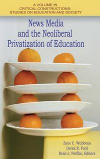 Cover image for News Media and the Neoliberal Privitization of Education