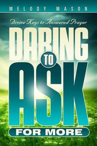 Cover image for Daring to Ask for More: Divine Keys for Answered Prayer