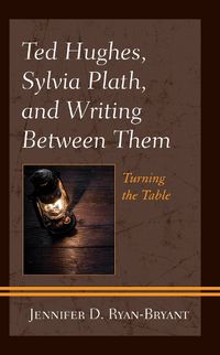 Cover image for Ted Hughes, Sylvia Plath, and Writing Between Them