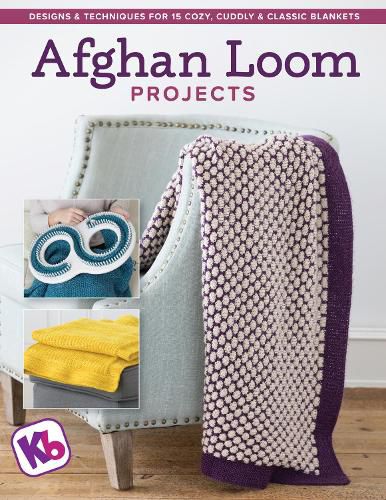 Cover image for Afghan Loom Projects: Designs and Techniques for 15 Cozy, Cuddly and Classic Blankets