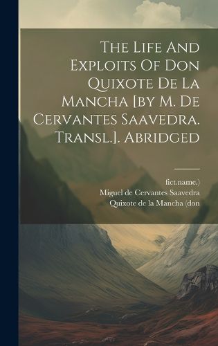 Cover image for The Life And Exploits Of Don Quixote De La Mancha [by M. De Cervantes Saavedra. Transl.]. Abridged