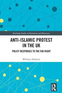 Cover image for Anti-Islamic Protest in the UK: Policy Responses to the Far Right