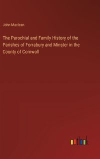 Cover image for The Parochial and Family History of the Parishes of Forrabury and Minster in the County of Cornwall