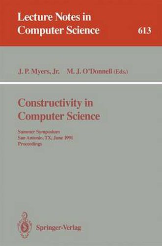 Constructivity in Computer Science: Summer Symposium, San Antonio, TX, June 19-22, 1991. Proceedings