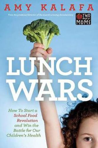 Cover image for Lunch Wars: How to Start a School Food Revolution and Win the Battle for Our Children's Health