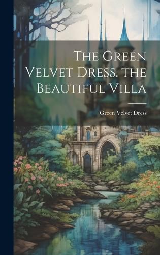 Cover image for The Green Velvet Dress. the Beautiful Villa