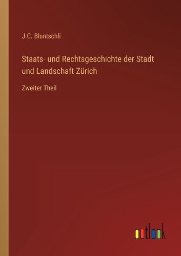 Cover image for Staats- und Rechtsgeschichte der Stadt und Landschaft Zuerich