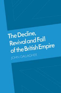Cover image for The Decline, Revival and Fall of the British Empire: The Ford Lectures and Other Essays