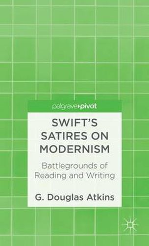 Swift's Satires on Modernism: Battlegrounds of Reading and Writing