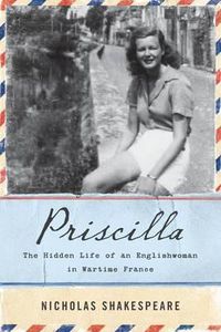Cover image for Priscilla: The Hidden Life of an Englishwoman in Wartime France
