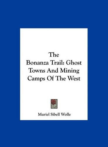 Cover image for The Bonanza Trail: Ghost Towns and Mining Camps of the West