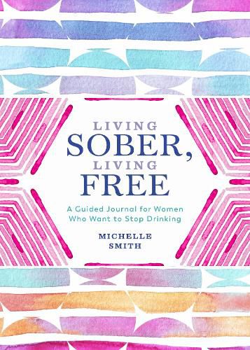 Cover image for Living Sober, Living Free: A Guided Journal for Women Who Want to Stop Drinking