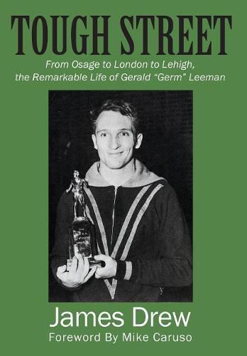 Cover image for Tough Street: From Osage to London to Lehigh, the Remarkable Life of Gerald  Germ  Leeman