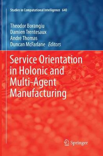 Service Orientation in Holonic and Multi-Agent Manufacturing