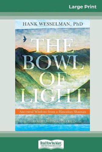 Cover image for The Bowl of Light: Ancestral Wisdom from a Hawaiian Shaman (16pt Large Print Edition)