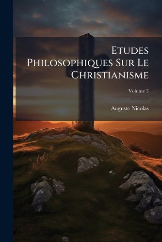 Cover image for Etudes Philosophiques Sur Le Christianisme, Volume 3