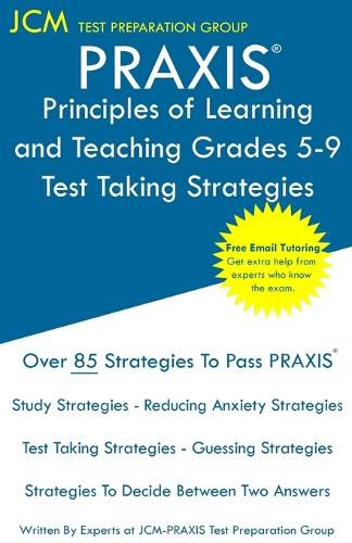 Cover image for PRAXIS Principles of Learning and Teaching Grades 5-9 - Test Taking Strategies: PRAXIS 5623 - Free Online Tutoring - New 2020 Edition - The latest strategies to pass your exam.